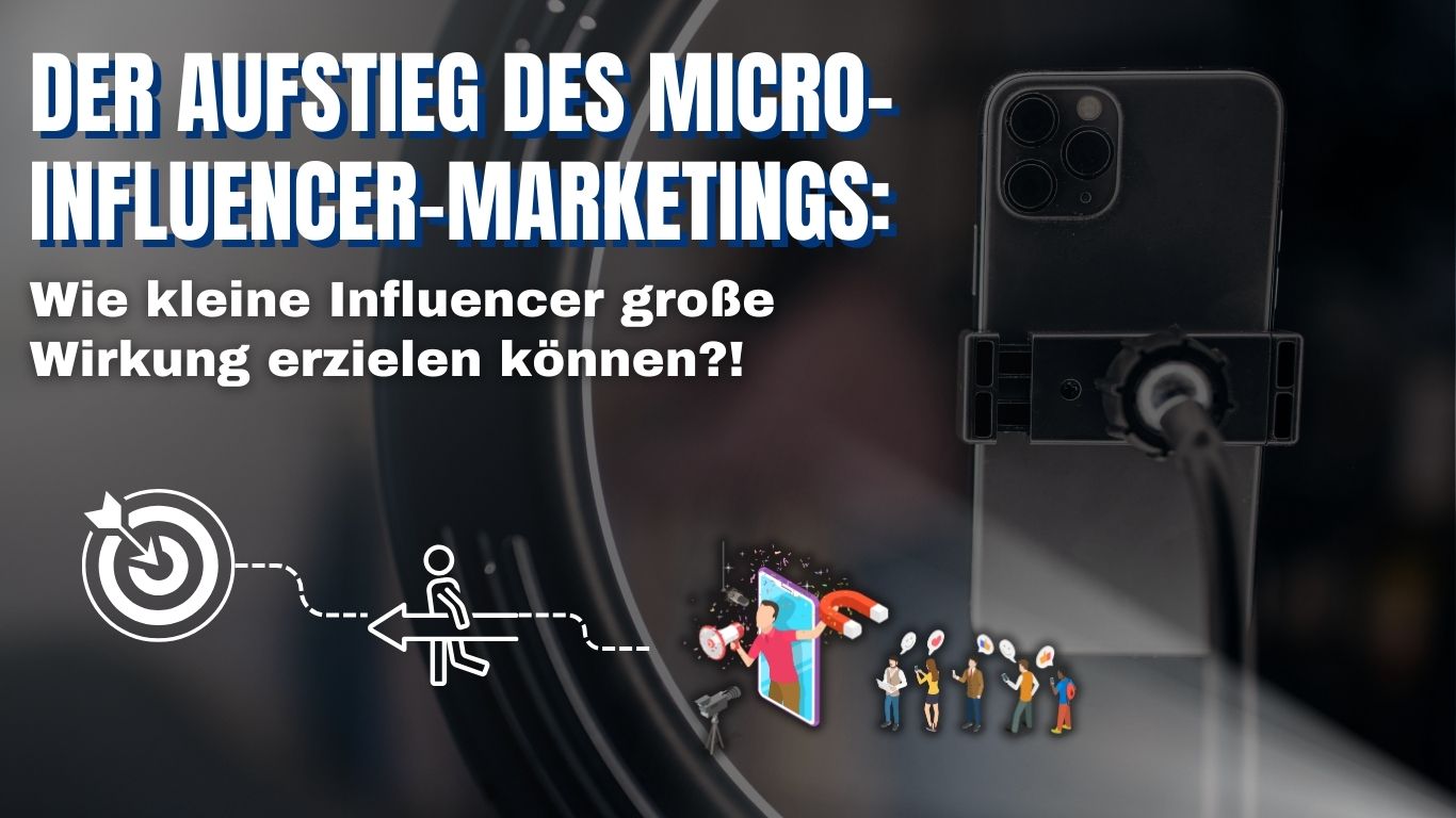 Der Aufstieg des Micro-Influencer-Marketings: Wie kleine Influencer große Wirkung erzielen können