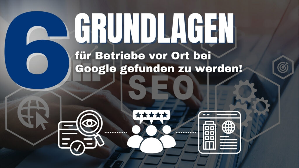 SEO-Grafik mit sechs Grundlagen, wie lokale Betriebe besser bei Google gefunden werden